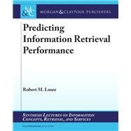 Predicting Information Retrieval Performance by Losee, Robert M.; Marchionini, Gary, 9781681734729