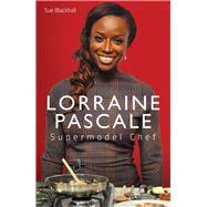 Supermodel Chef Lorraine Pascale The Unauthorised Biography by Blackhall, Sue, 9781782194729
