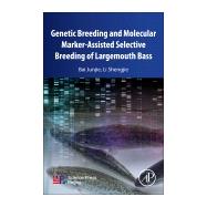Genetic Breeding and Molecular Marker-assisted Selective Breeding of Largemouth Bass by Junjie, Bai; Shengjie, Li, 9780128164730