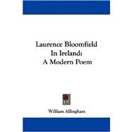 Laurence Bloomfield in Ireland : A Modern Poem by Allingham, William, 9780548304730