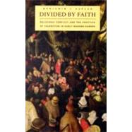 Divided by Faith by Kaplan, Benjamin J., 9780674034730
