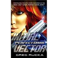 Perfect Dark: Initial Vector by Rucka, Greg, 9780765354730