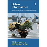 Urban Informalities: Reflections on the Formal and Informal by McFarlane,Colin, 9781138274730