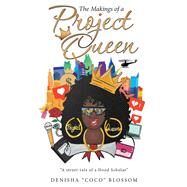 The Makings of a Project Queen by Denisha “Coco” Blossom, 9781665714730