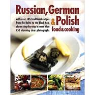 Russian, German & Polish Food & Cooking With Over 185 Traditional Recipes And 750 Photographs by Chamberlain, Lesley, 9781846814730