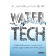 Water Tech: A Guide to Investment, Innovation and Business Opportunities in the Water Sector by Sarni; William, 9781849714730
