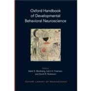 Oxford Handbook of Developmental Behavioral Neuroscience by Blumberg, Mark; Freeman, John; Robinson, Scott, 9780195314731