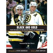 Black and Gold : Four Decades of the Boston Bruins in Photographs by Simpson, Rob; Babineau, Steve, 9780470154731