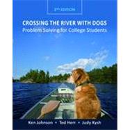 Crossing the River with Dogs: Problem Solving for College Students, 2nd Edition by Ken Johnson; Ted Herr; Judy Kysh, 9780470464731