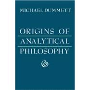 Origins of Analytical Philosophy by Dummett, Michael, 9780674644731