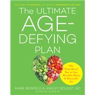 The Ultimate Age-Defying Plan The Plant-Based Way to Stay Mentally Sharp and Physically Fit by Reinfeld, Mark; Boudet, Ashley; Klaper, Michael, 9780738234731