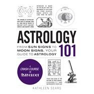 Astrology 101 by Sears, Kathleen, 9781440594731