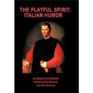 The Playful Spirit: Italian Humor by Altrocchi, Rudolph; Altrocchi, Paul; Altrocchi, John, 9781469784731