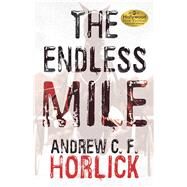 The Endless Mile by Horlick, Andrew C. F., 9781532044731