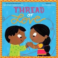 Thread of Love by Sehgal, Kabir; Sehgal, Surishtha; Hoang, Zara Gonzalez, 9781534404731