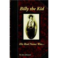 Billy the Kid, His Real Name Was ... . by Johnson, Jim, 9781598004731