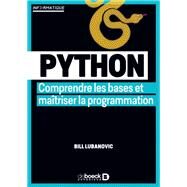 Python : Comprendre les bases et matriser la programmation by Bill Lubanovic, 9782807334731