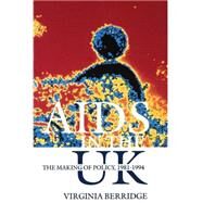 AIDS in the UK The Making of Policy, 1981-1994 by Berridge, Virginia, 9780198204732