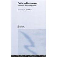 Paths to Democracy: Revolution and Totalitarianism by O'Kane,Rosemary H. T., 9780415314732