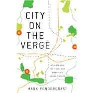 City on the Verge Atlanta and the Fight for America's Urban Future by Pendergrast, Mark, 9780465054732