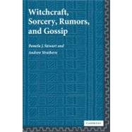Witchcraft, Sorcery, Rumors and Gossip by Pamela J. Stewart , Andrew Strathern, 9780521004732