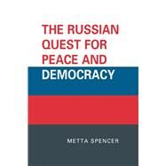 The Russian Quest for Peace and Democracy by Spencer, Metta, 9780739144732