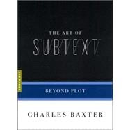 The Art of Subtext Beyond Plot by Baxter, Charles, 9781555974732