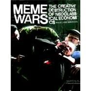 Meme Wars The Creative Destruction of Neoclassical Economics by Lasn, Kalle; Adbusters, 9781609804732