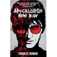 Apocalypse Now Now A Baxter Zevcenko Novel by Human, Charlie, 9781783294732
