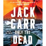 Only the Dead A Thriller by Carr, Jack; Porter, Ray, 9781797154732