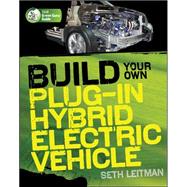 Build Your Own Plug-In Hybrid Electric Vehicle by Leitman, Seth, 9780071614733
