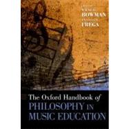 The Oxford Handbook of Philosophy in Music Education by Bowman, Wayne; Frega, Ana Lucia, 9780195394733