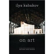 On Art by Kabakov, Ilya; Jackson, Matthew Jesse; Bouis, Antonina W.; Martin, Cynthia, 9780226384733