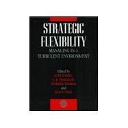 Strategic Flexibility Managing in a Turbulent Environment by Hamel, Gary; Prahalad, C. K.; Thomas, Howard; O'Neal, Donald E., 9780471984733