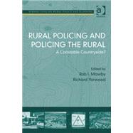 Rural Policing and Policing the Rural: A Constable Countryside? by Yarwood,Richard, 9780754674733