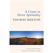 A Course in Desert Spirituality by Merton, Thomas; Sweeney, Jon M.; Quenon, Paul, 9780814684733