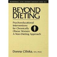Beyond Dieting: Psychoeducational Interventions For Chronically Obese Women by Ciliska,Donna, 9781138004733