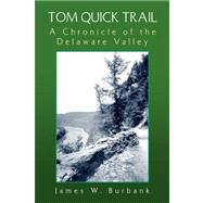 Tom quick Trail : A Chronicle of the Delaware Valley by BURBANK JAMES W, 9781425724733