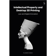 Intellectual Property and Desktop 3D Printing by Plamen Dinev, 9781509974733