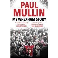 My Wrexham Story by Mullin, Paul, 9781529914733