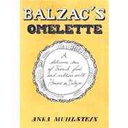 Balzac's Omelette A Delicious Tour of French Food and Culture with Honore'de Balzac by MUHLSTEIN, ANKA, 9781590514733