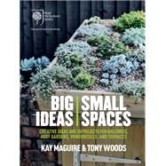 RHS Big Ideas, Small Spaces by Kay Maguire; Tony Woods, 9781784724733