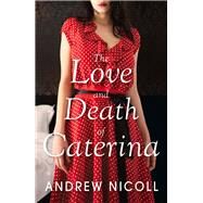The Love and Death of Caterina by Nicoll, Andrew, 9781849164733