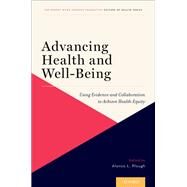 Advancing Health and Well-Being Using Evidence and Collaboration to Achieve Health Equity by Plough, Alonzo L., 9780190884734