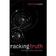 Tracking Truth Knowledge, Evidence, and Science by Roush, Sherrilyn, 9780199274734