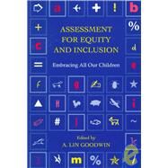 Assessment for Equity and Inclusion: Embracing All Our Children by Goodwin,A. Lin;Goodwin,A. Lin, 9780415914734