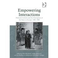 Empowering Interactions: Political Cultures and the Emergence of the State in Europe 13001900 by Blockmans,Wim;Holenstein,AndrT, 9780754664734
