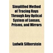 Simplified Method of Tracing Rays Through Any Optical System of Lenses, Prisms, and Mirrors by Silberstein, Ludwik; Carter, Susan N., 9781154454734