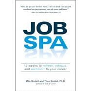 Job Spa : 12 Weeks to Refresh, Refocus, and Recommit to Your Career by Sindell, Milo, 9781598694734