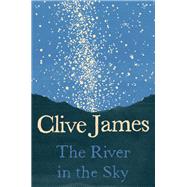 The River in the Sky A Poem by James, Clive, 9781631494734
